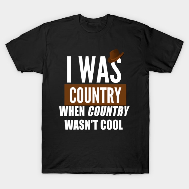 I was country when country wasn`t cool T-Shirt by Realfashion